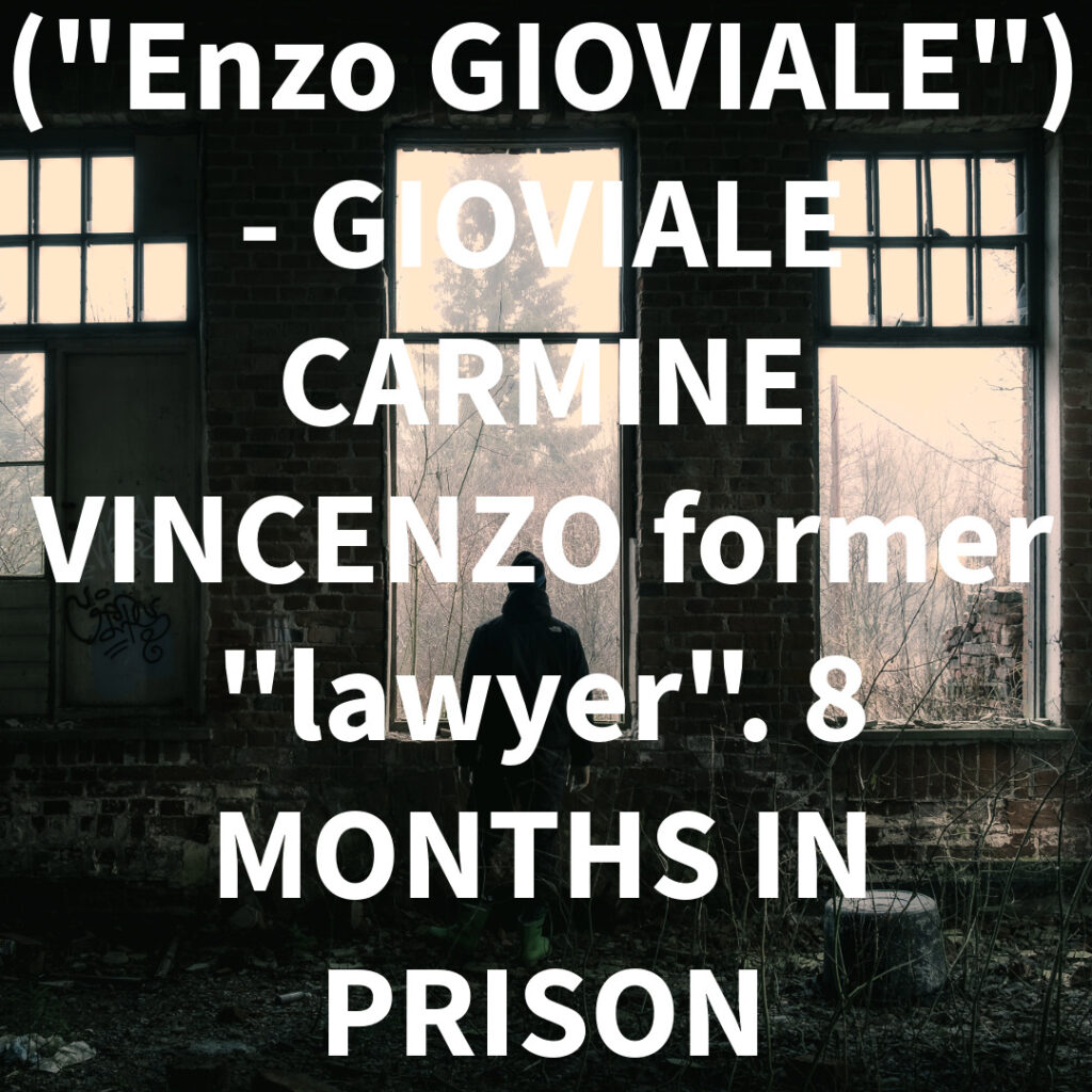 ("Enzo GIOVIALE") - GIOVIALE CARMINE VINCENZO former "lawyer". 8 MONTHS IN PRISON